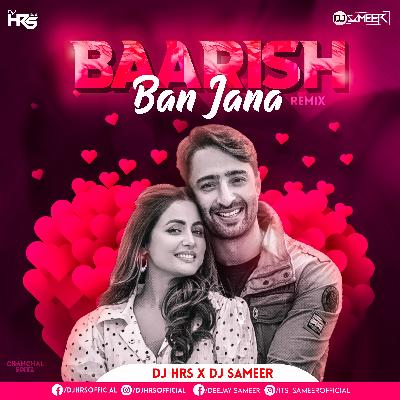 Baarish Ban Jaana (Remix) DJ HRS X DJ Sameer
